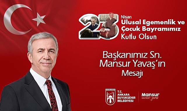 Mansur Yavaş’ın 23 Nisan Ulusal Egemenlik ve Çocuk Bayramı Kutlama Mesajı