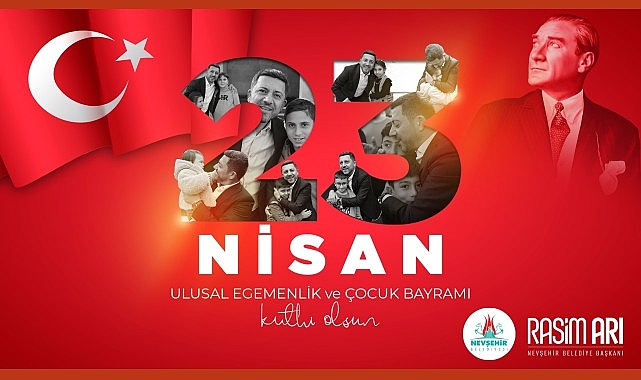 Nevşehir Belediye Başkanı Rasim Arı, 23 Nisan Ulusal Egemenlik ve Çocuk Bayramı dolayısıyla mesaj yayımladı