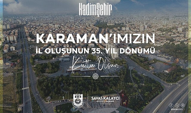 Karaman Belediye Başkanı Savaş Kalaycı, Karaman’ın il oluşunun 35. yıldönümü dolayısıyla bir kutlama mesajı yayınladı